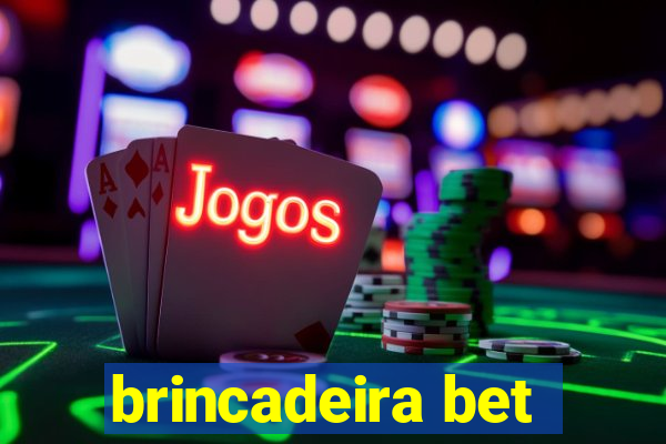 brincadeira bet